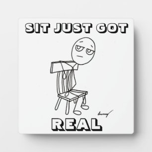 SIT JUST GOT REAL Plaque