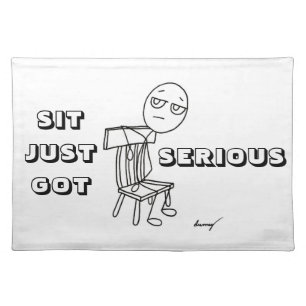 SIT JUST GOT SERIOUS Placemat