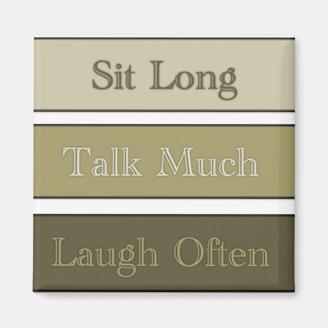 Sit Long, Talk Much, Laugh Often Magnet (Front)