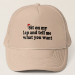 Sit On My Lap And Tell Me What You Want Trucker Hat at Zazzle