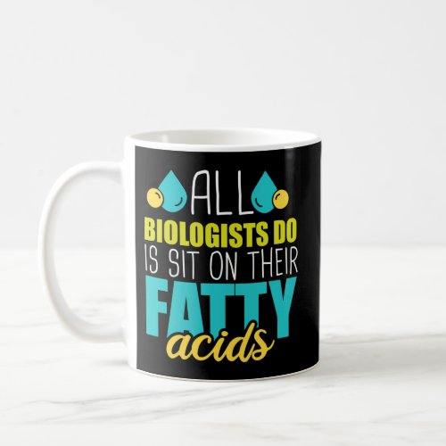 Sit On Their Fatty Acids Dna Biologist Molecular B Coffee Mug