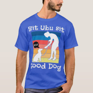 Sit Ubu SitGood Dog T-Shirt