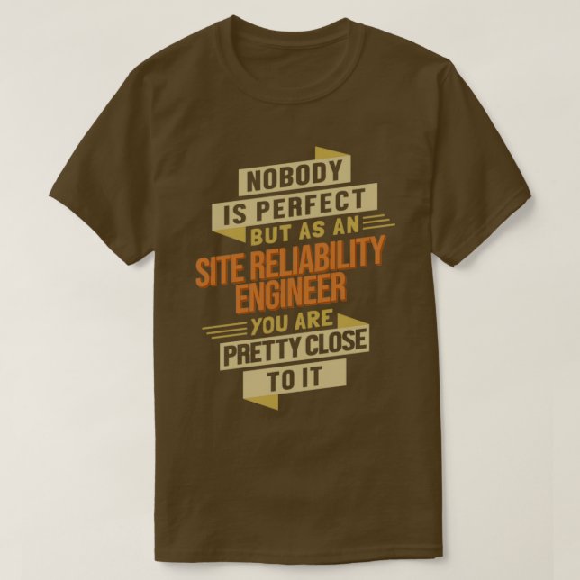 Site Reliability Engineer close to Perfect T-Shirt (Design Front)