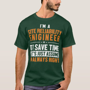 Site Reliability Engineer Lets Assume Im Right T-Shirt