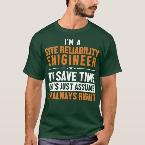 Site Reliability Engineer Lets Assume Im Right T_Shirt