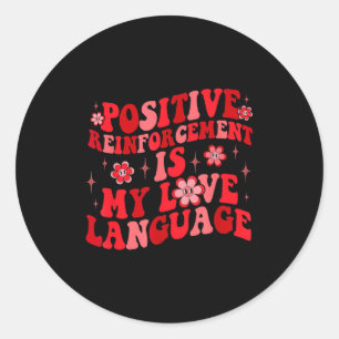 Sitive Reinforcement Is My Love Language Valentine Classic Round Sticker