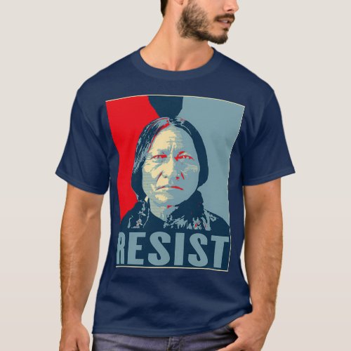 Sitting Bull Resist Hunkpapa Lakota Leader First N T_Shirt