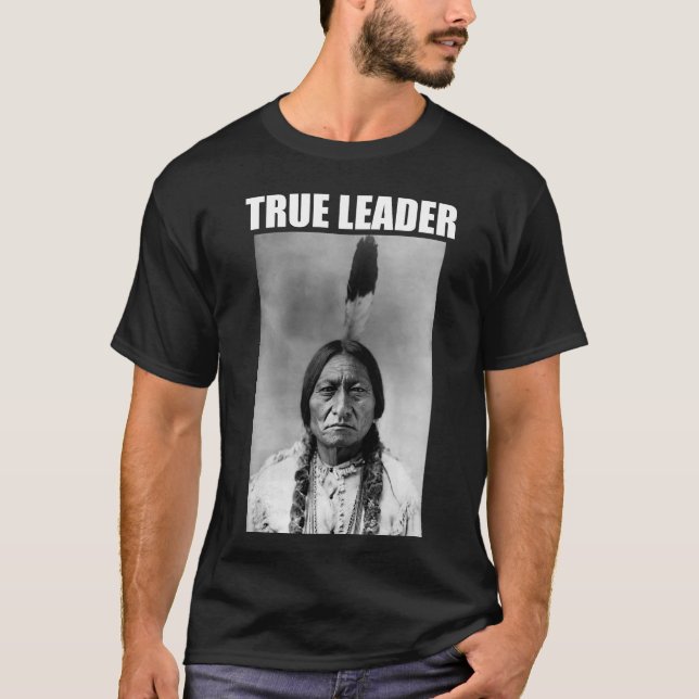 Sitting Bull: True Leader T-Shirt (Front)