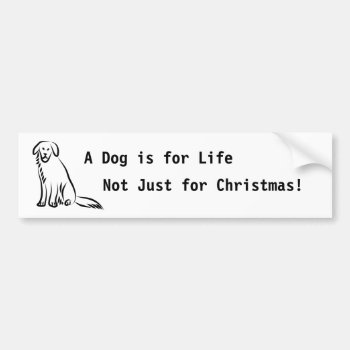 Sitting Dog  A Dog Is For Life  Not Just For Ch... Bumper Sticker by prawny at Zazzle