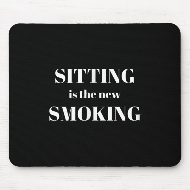 Sitting Is The New Smoking  Mouse Pad (Front)