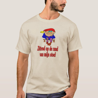 Sitting On The Edge of My Seat (Dutch) T-Shirt