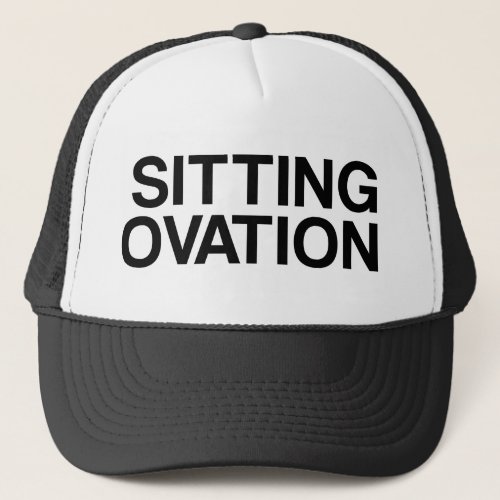 SITTING OVATION funny slogan trucker hat