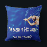 Siwmming Swim Team Love to Swim Pool Throw Pillow<br><div class="desc">The Earth is 75% water- can you swim?
Perfect for the swimmer,  swim team,  swim coach,  or just anyone who loves to swim!</div>