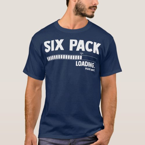 Six 6 Packs Abs Loading Please Wait Gym Exercise T_Shirt