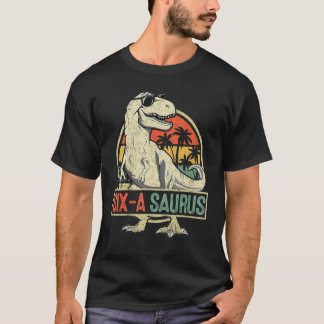 Six A Saurus Birthday Rex 6 Year Old Dino 6th Dino T-Shirt