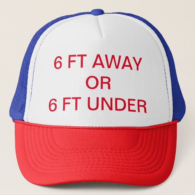 SIX FEET AWAY OR SIX FEET UNDER TRUCKER HAT (Front)