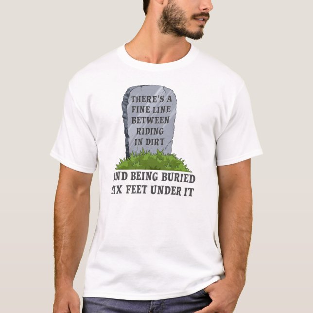 Six Feet Under Dirt Bike Motocross Funny Shirt (Front)