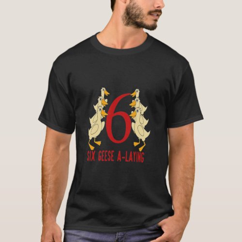 Six Geese A Laying 12 Days Christmas   T_Shirt