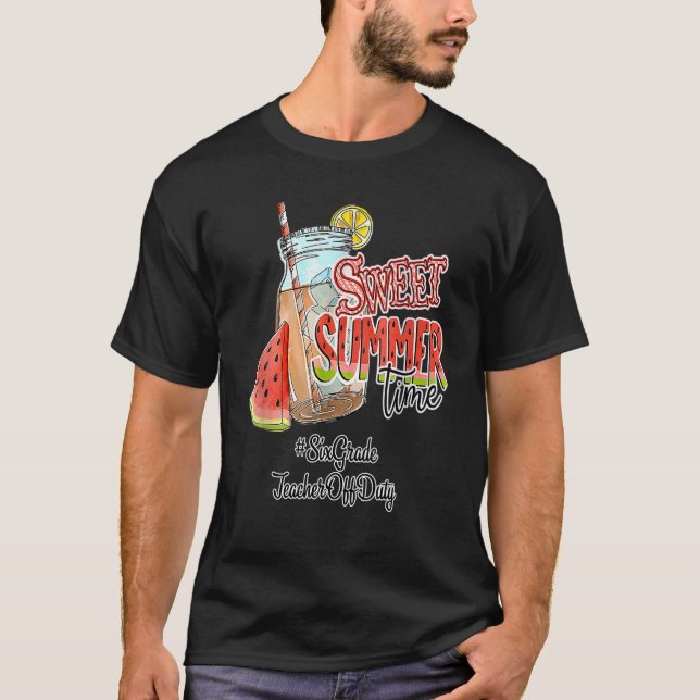 Six Grade Teacher Off Duty Summer Break Sweet Summ T-Shirt (Front)