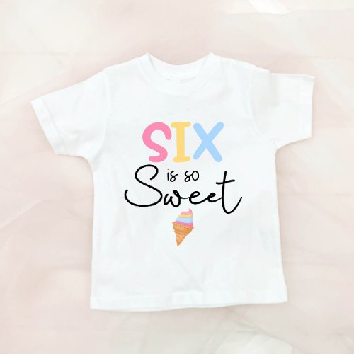 Six Is So Sweet Ice Cream Summer 6th Birthday T_Shirt