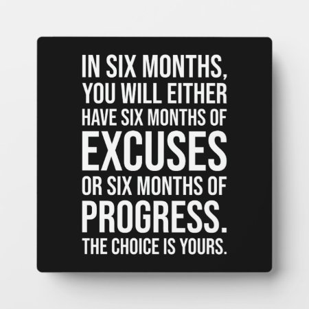 Six Months Of Excuses Or Progress - Success Plaque