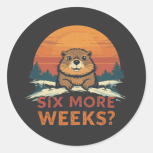 Six More Weeks? Funny Groundhog Day Classic Round Sticker