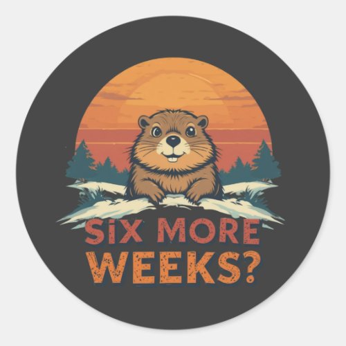 Six More Weeks? Funny Groundhog Day Classic Round Sticker Six More Weeks? Funny Groundhog Day Classic Round Sticker