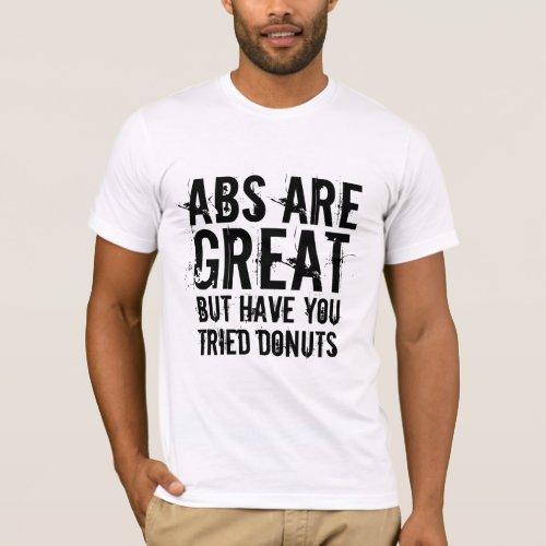 six_pack abs are great donuts funny jock humor T_Shirt