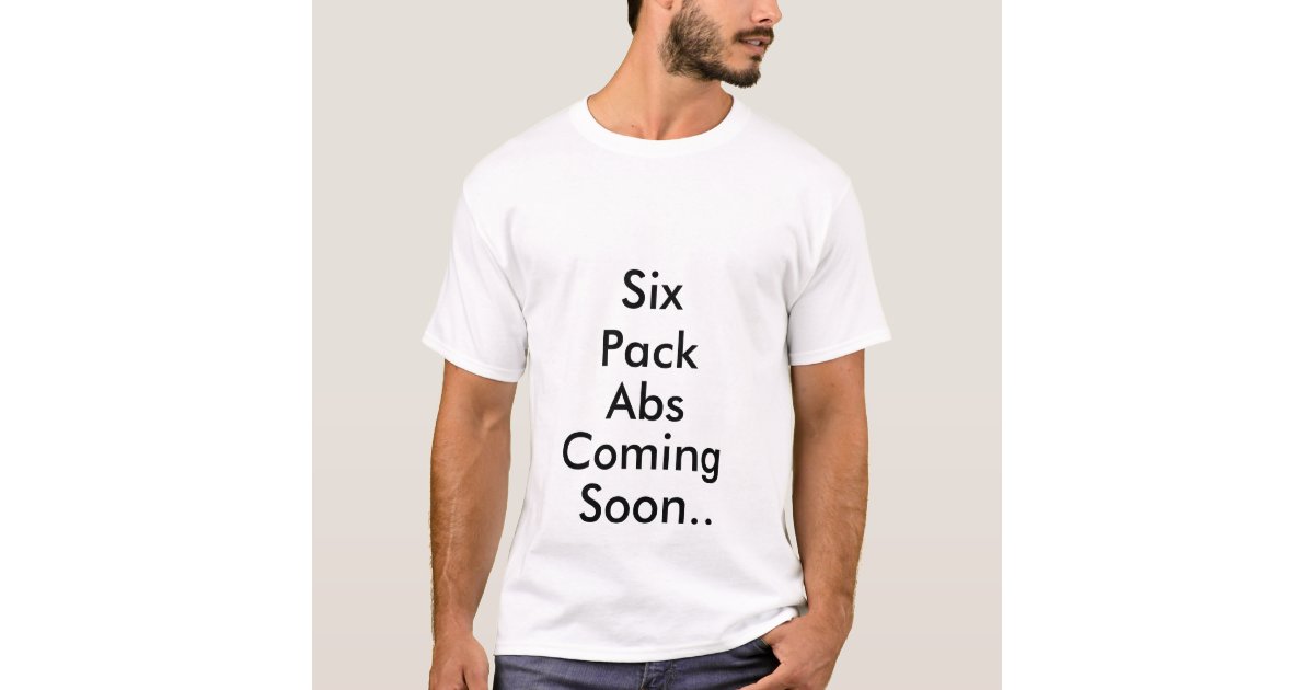 Six Pack Abs Coming Soon T Shirt Zazzle Com