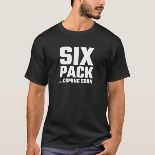 Six Pack Coming Soon T_Shirt