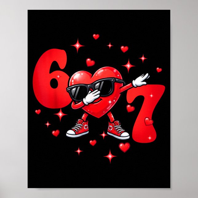 Six Seven 67 6 7 Meme Dabbing Heart Valentines Bro Poster (Front)