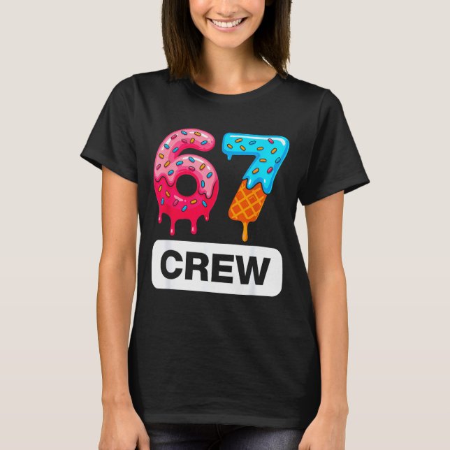Six Seven 67 Birthday Crew Ice Cream Cake Gen Alph T-Shirt (Front)