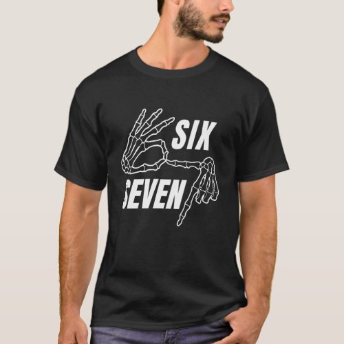 Six Seven 6 7 Meme Funny Skeleton Hands Sign Let's T-Shirt