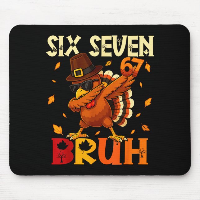 Six Seven Bruh 6 7 Meme Dabbing Turkey Thanksgivin Mouse Pad (Front)