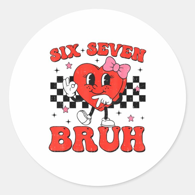 Six Seven Bruh 6 7 Meme Funny Valentines Day Girls Classic Round Sticker (Front)