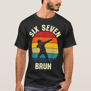 Six Seven Bruh 6 7 Meme Gen Alpha Slang Dabbing Vi T-Shirt