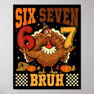 Six Seven Bruh 6 7 Meme Turkey Thanksgiving Boys G Poster