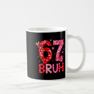 Six Seven Bruh Funny 67 Meme Valentine's Day Men W Coffee Mug
