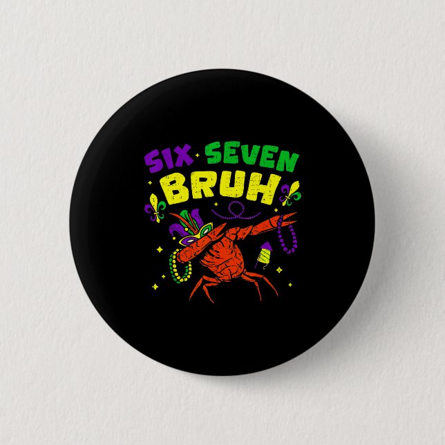Six Seven Bruh Mardi Gras Funny Crawfish Dabbing 6 Button (Front)