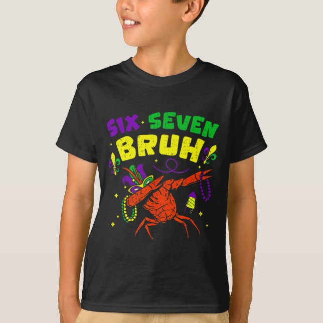 Six Seven Bruh Mardi Gras Funny Crawfish Dabbing 6 T-Shirt (Front)