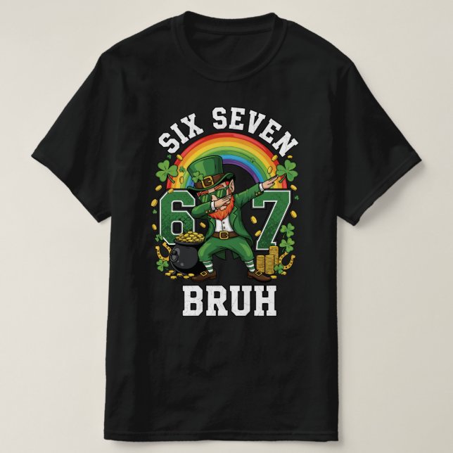 Six Seven Bruh St Patricks Day Funny Bruh 6 7 Dabb T-Shirt (Design Front)