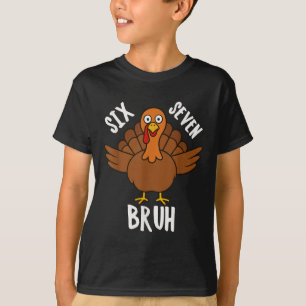 Six Seven Bruh Thanksgiving Turkey 6 7 Meme Number T-Shirt