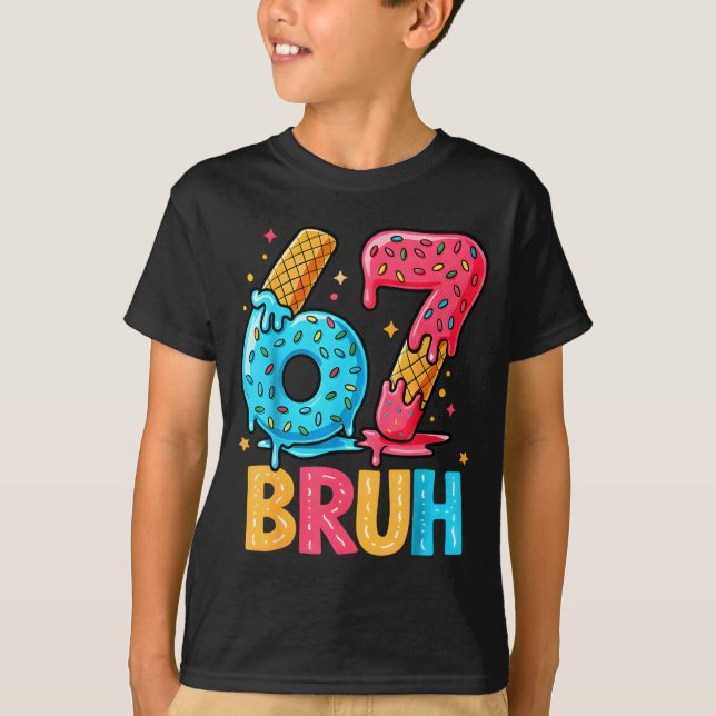 Six Seven Ice Cream Drip Cool Meme 67 Bruh Funny N T-Shirt (Front)