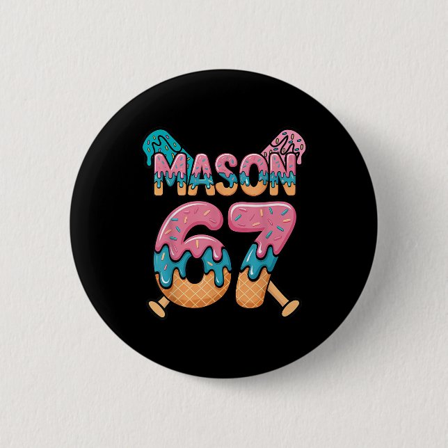 Six Seven Ice Cream Drip Sport 67 Fun Mason Meme _ Button (Front)