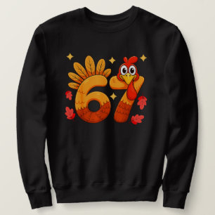 Six Seven Thanksgiving 67 for Turkey Funny "67" Sweatshirt