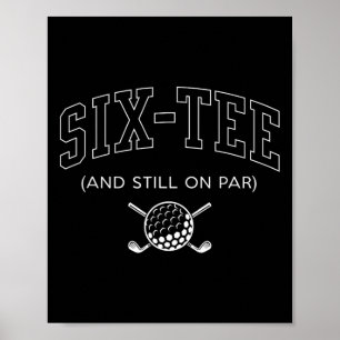 Six Tee And Still On Par - 60th Birthday Golf Fath Poster