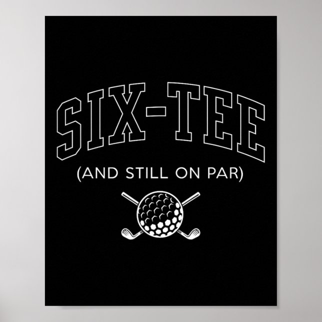 Six Tee And Still On Par - 60th Birthday Golf Fath Poster (Front)