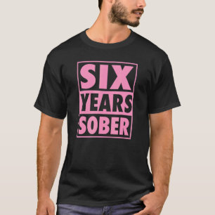 Six Years Sober Recovering 6 Years Sobriety Annive T-Shirt