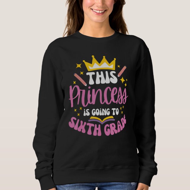 Sixth Grade Princess Crown Pencil Back to School G Sweatshirt (Front)