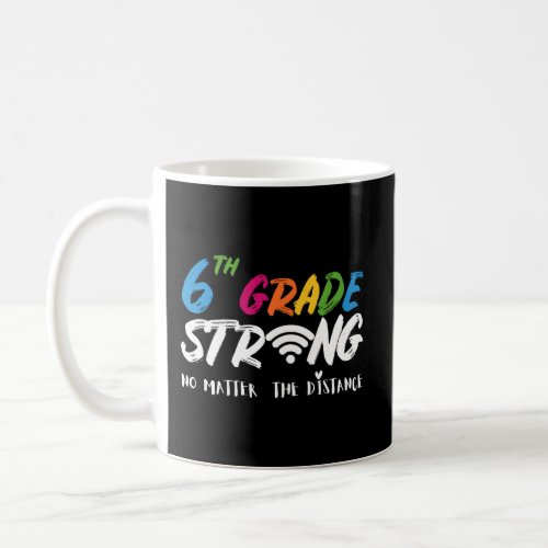 Sixth Grade Strong No Matter The Distance Virtual  Coffee Mug